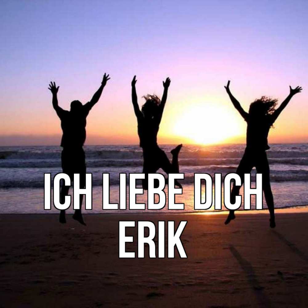 Открытка на каждый день с именем, Erik Ich liebe dich позитив Прикольная открытка с пожеланием онлайн скачать бесплатно 