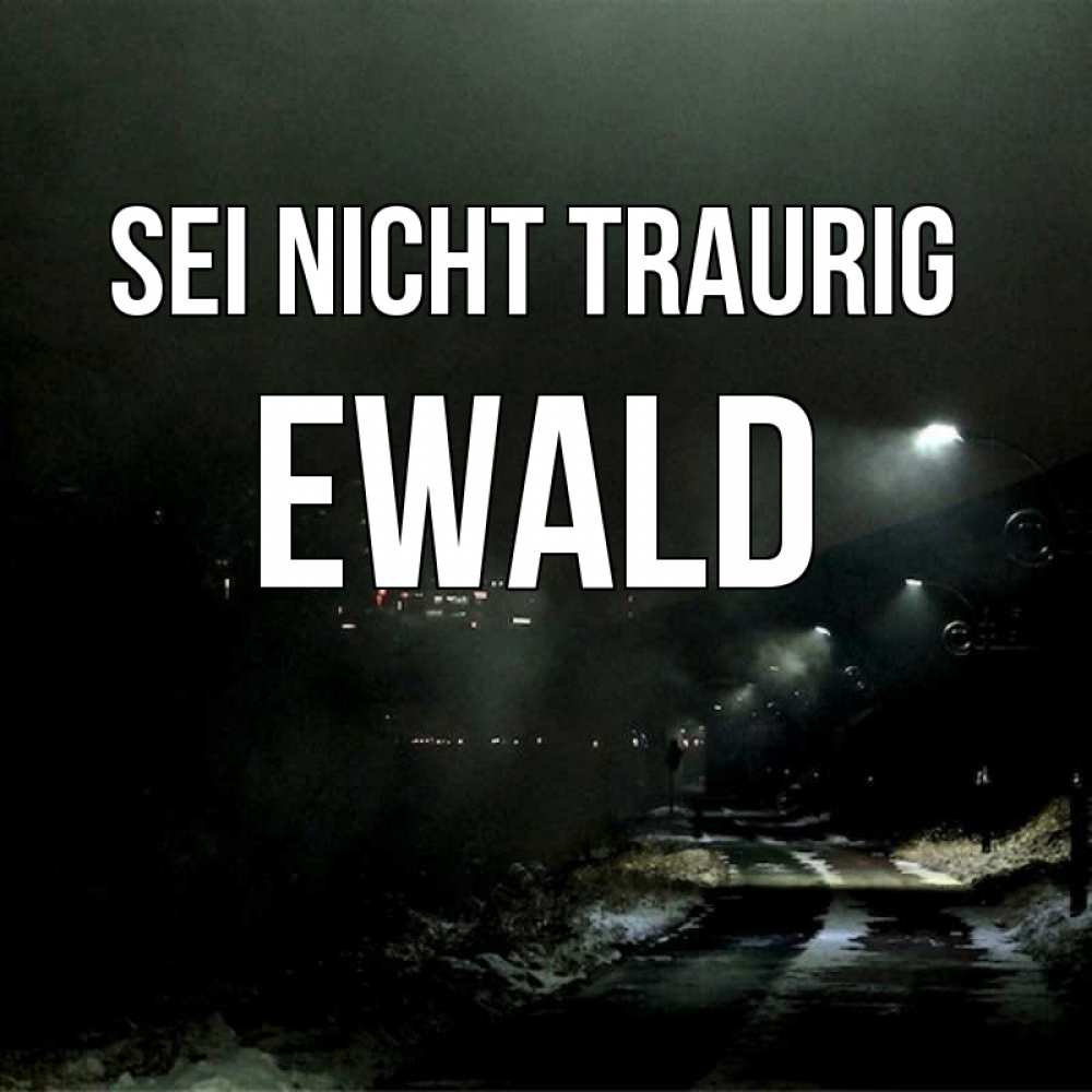 Открытка на каждый день с именем, Ewald Sei nicht traurig фонари Прикольная открытка с пожеланием онлайн скачать бесплатно 