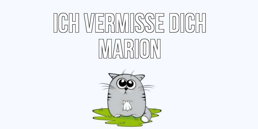 Открытка на каждый день с именем, Marion Ich vermisse dich открытки с котиками я по тебе скучаю с именем Прикольная открытка с пожеланием онлайн скачать бесплатно 