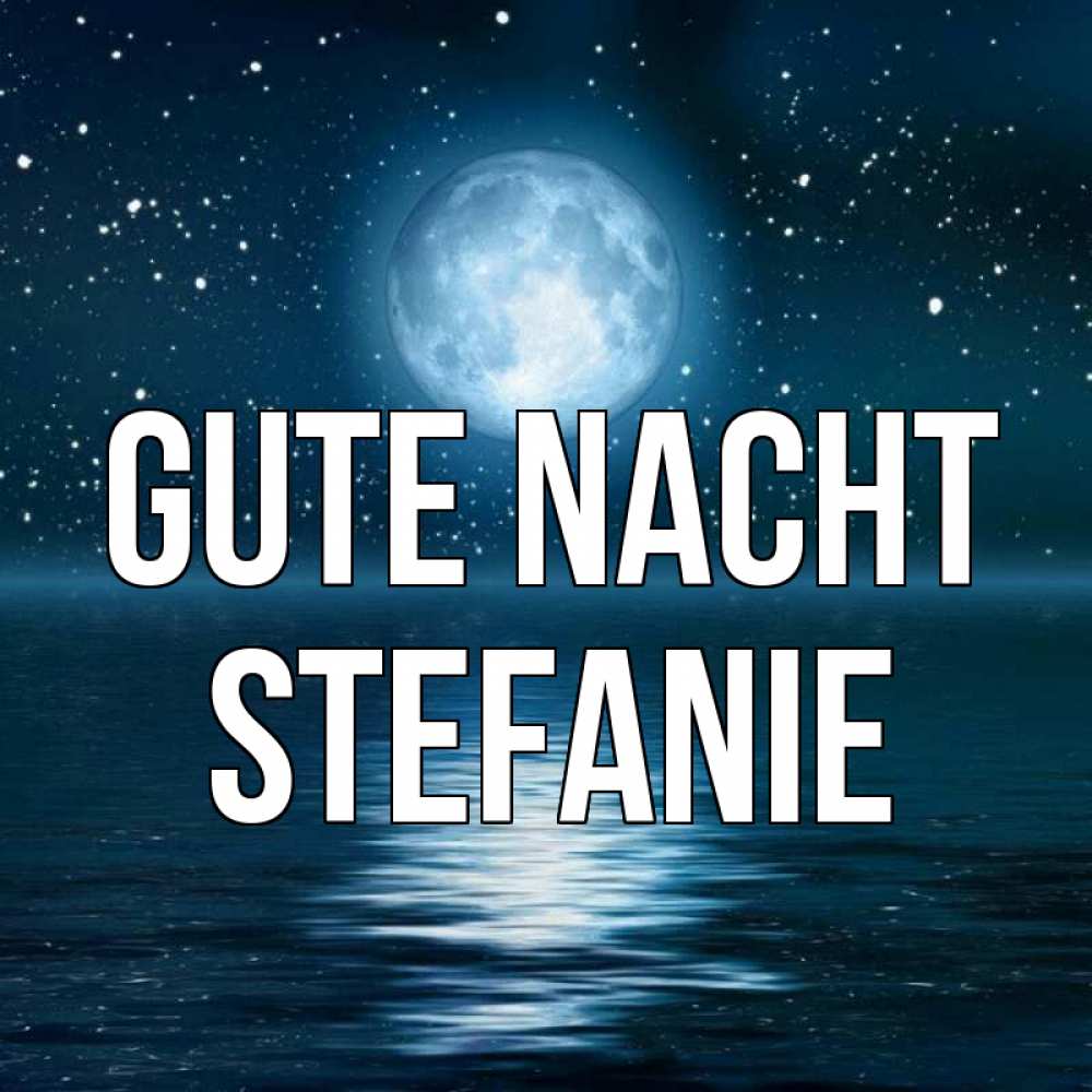 Открытка на каждый день с именем, Stefanie Gute Nacht звезды Прикольная открытка с пожеланием онлайн скачать бесплатно 