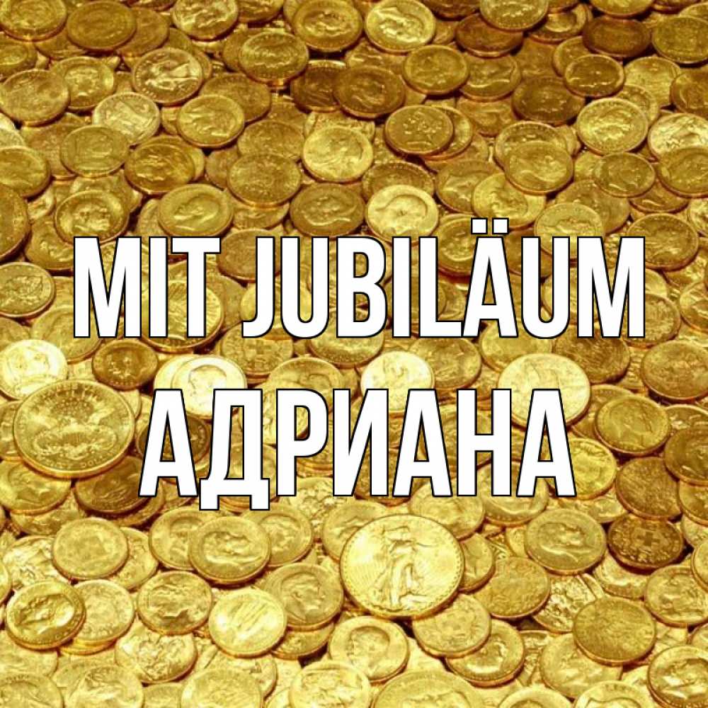 Открытка на каждый день с именем, Адриана Mit Jubiläum с пожеланием разбогатеть Прикольная открытка с пожеланием онлайн скачать бесплатно 