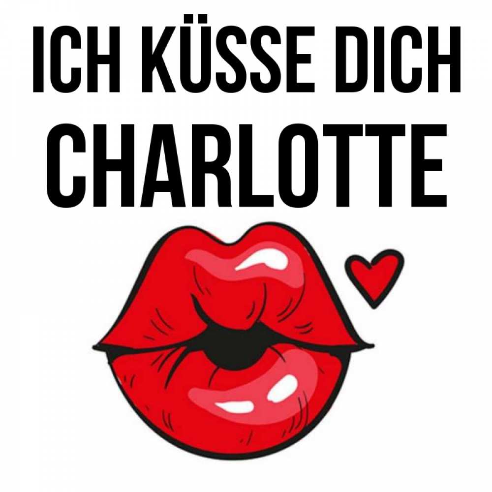 Открытка на каждый день с именем, Charlotte Ich küsse dich открытка с поцелуем любви для парня Прикольная открытка с пожеланием онлайн скачать бесплатно 