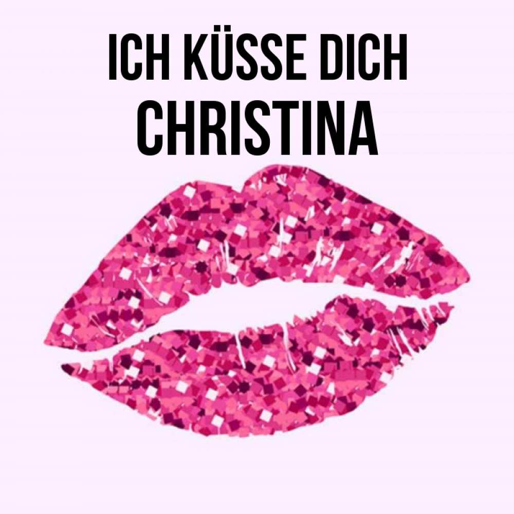 Открытка на каждый день с именем, Christina Ich küsse dich открытка с женскими губами и поцелуем для парня Прикольная открытка с пожеланием онлайн скачать бесплатно 