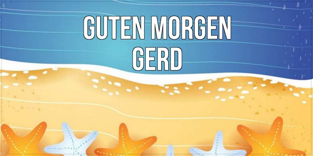 Открытка на каждый день с именем, Gerd Guten Morgen красивая морская тема Прикольная открытка с пожеланием онлайн скачать бесплатно 