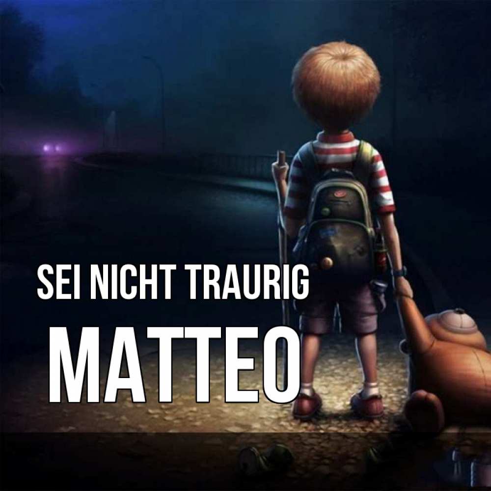 Открытка на каждый день с именем, Matteo Sei nicht traurig мишка рюкзак ребенок Прикольная открытка с пожеланием онлайн скачать бесплатно 