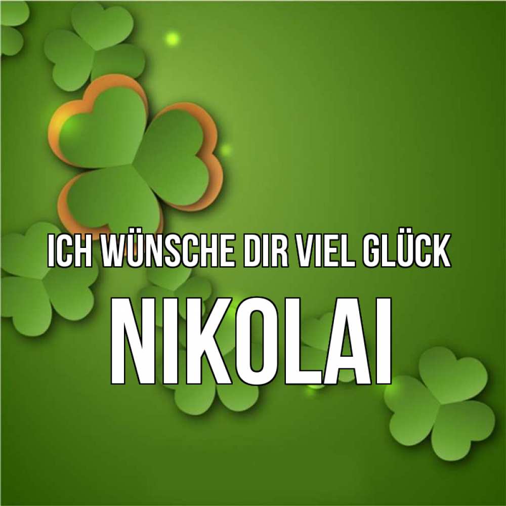 Открытка на каждый день с именем, Nikolai Ich wünsche dir viel Glück много трехлистных листочков клевера Прикольная открытка с пожеланием онлайн скачать бесплатно 