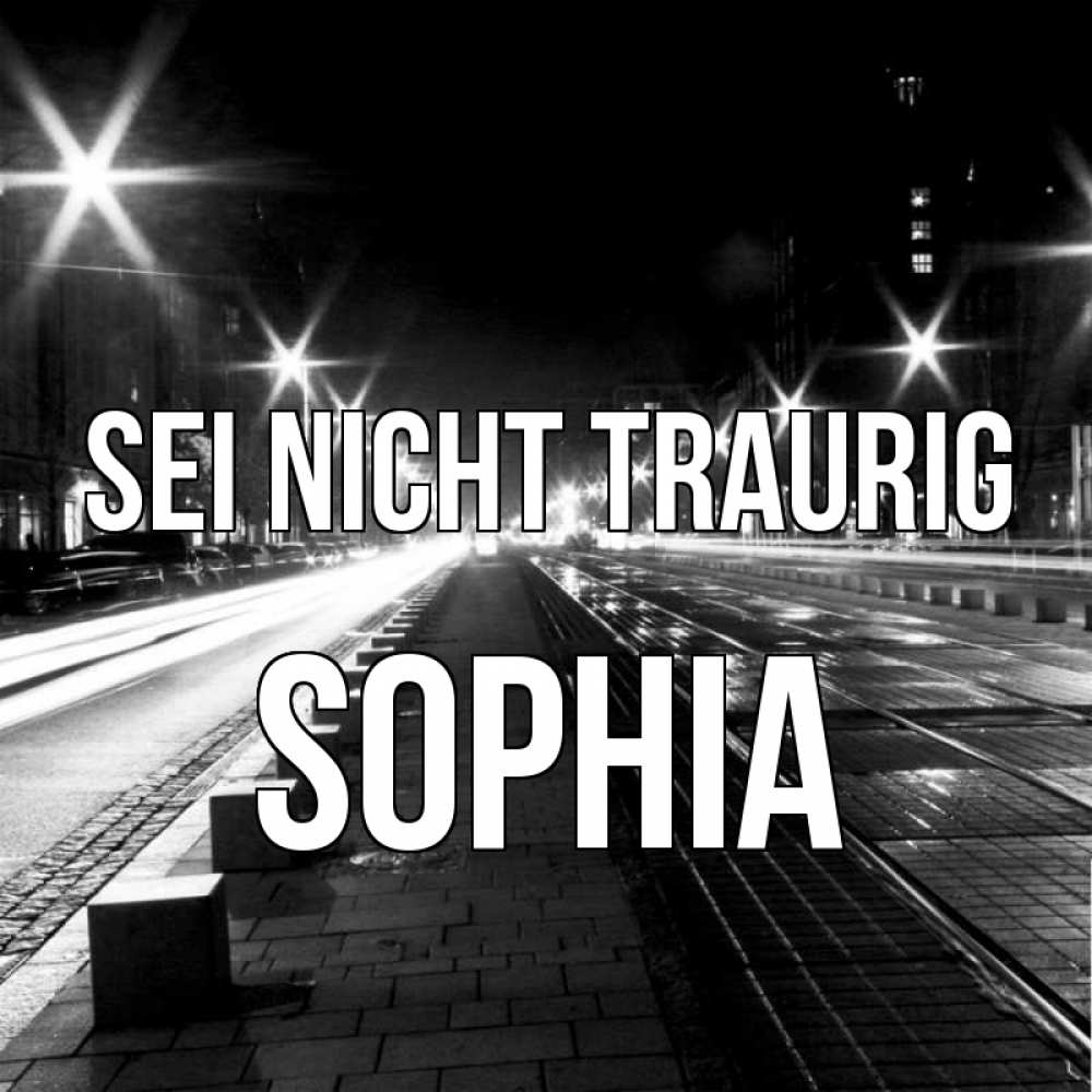 Открытка на каждый день с именем, Sophia Sei nicht traurig ночной проспект Прикольная открытка с пожеланием онлайн скачать бесплатно 