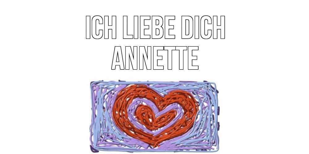 Открытка на каждый день с именем, Annette Ich liebe dich сердце Прикольная открытка с пожеланием онлайн скачать бесплатно 