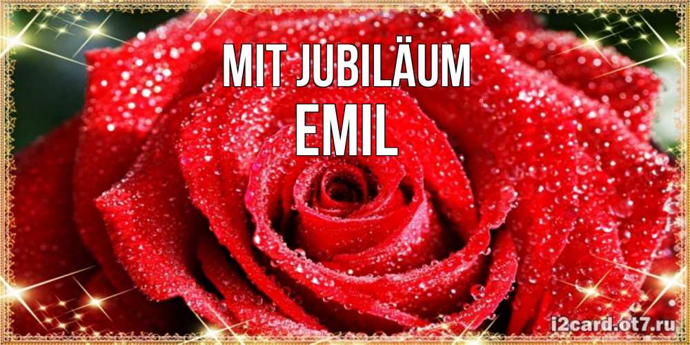 Открытка на каждый день с именем, Emil Mit Jubiläum роса и роза. открытка с красивой розой Прикольная открытка с пожеланием онлайн скачать бесплатно 