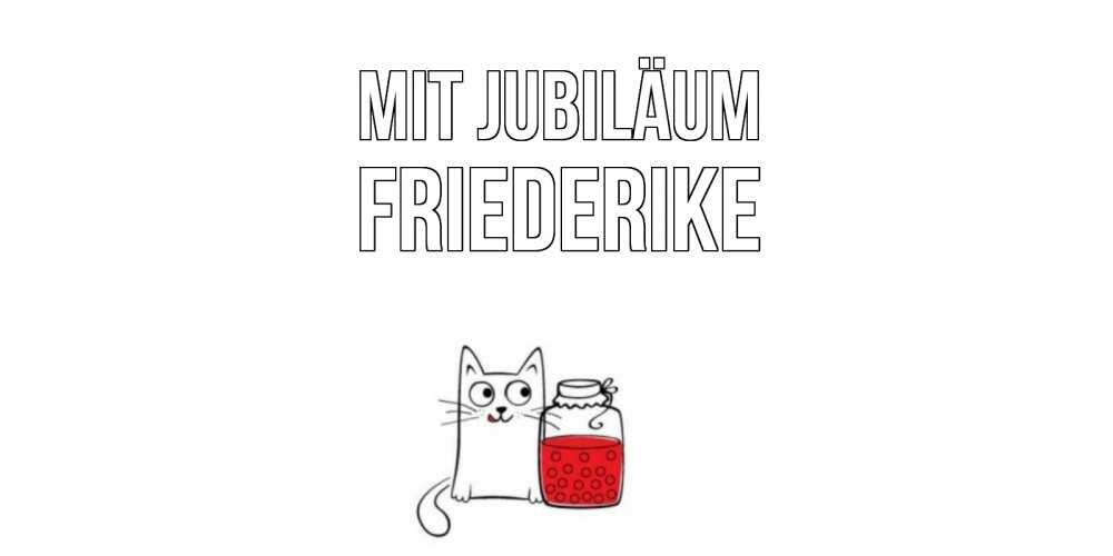 Открытка на каждый день с именем, Friederike Mit Jubiläum кот, варенье Прикольная открытка с пожеланием онлайн скачать бесплатно 