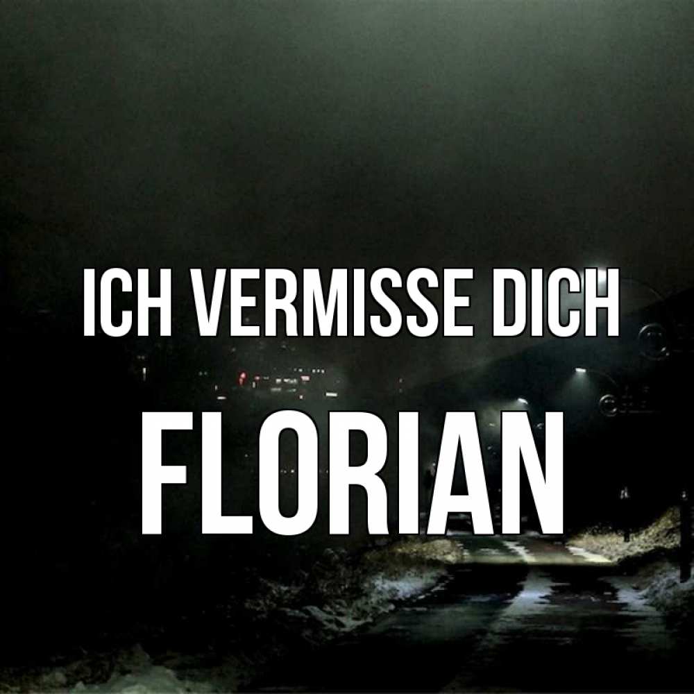 Открытка на каждый день с именем, Florian Ich vermisse dich окраина города Прикольная открытка с пожеланием онлайн скачать бесплатно 