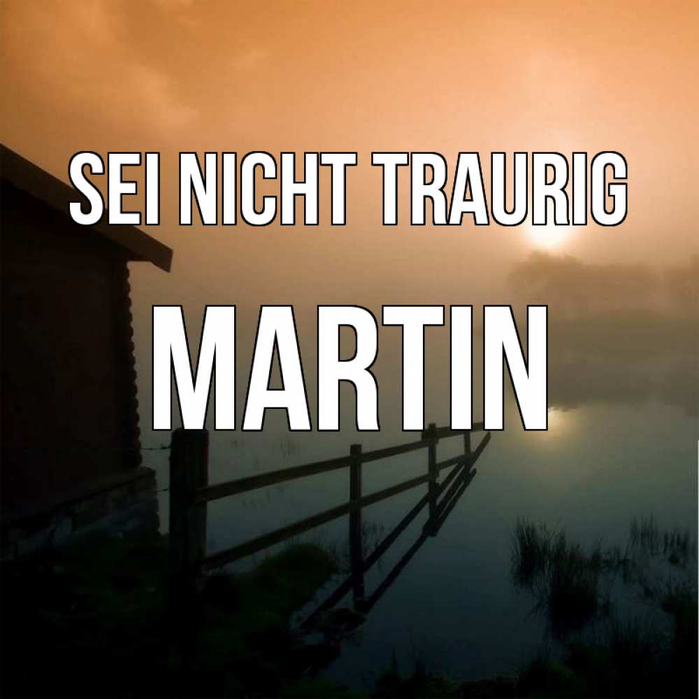 Открытка на каждый день с именем, Martin Sei nicht traurig дом у озера Прикольная открытка с пожеланием онлайн скачать бесплатно 