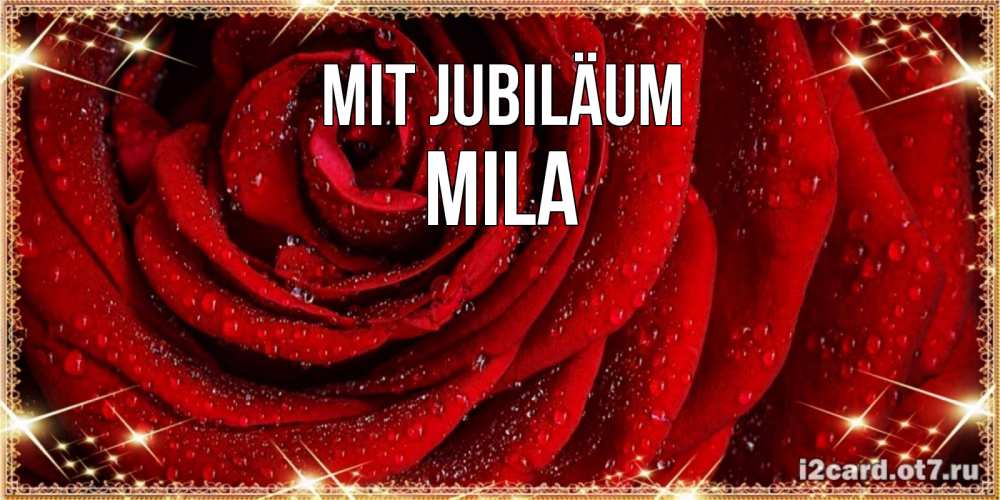 Открытка на каждый день с именем, Mila Mit Jubiläum роса на розе блестящая в лучах солнца Прикольная открытка с пожеланием онлайн скачать бесплатно 