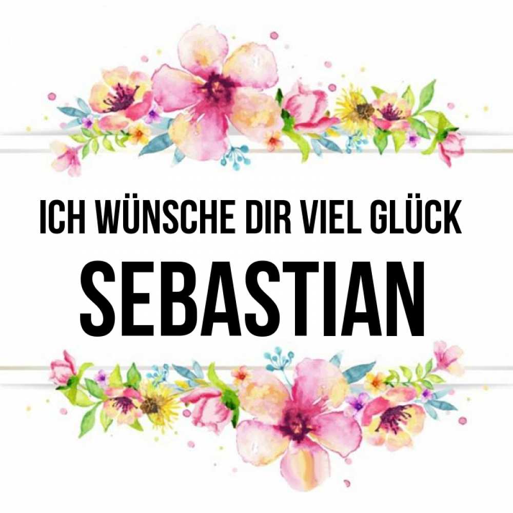 Открытка на каждый день с именем, Sebastian Ich wünsche dir viel Glück пусть повезет 1 Прикольная открытка с пожеланием онлайн скачать бесплатно 