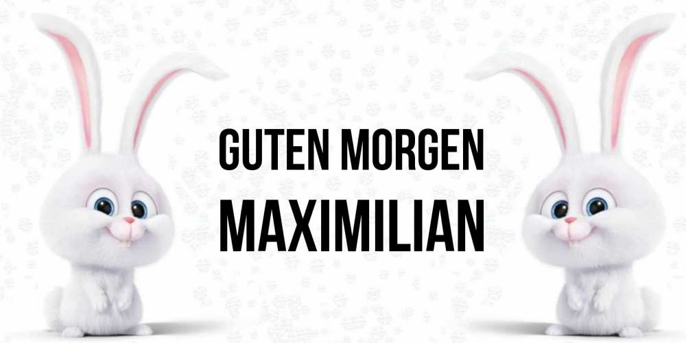 Открытка на каждый день с именем, Maximilian Guten Morgen кролики с длинными ушками Прикольная открытка с пожеланием онлайн скачать бесплатно 