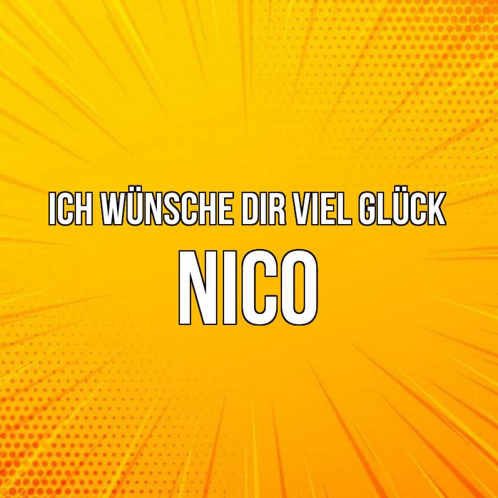 Открытка на каждый день с именем, Nico Ich wünsche dir viel Glück фон Прикольная открытка с пожеланием онлайн скачать бесплатно 