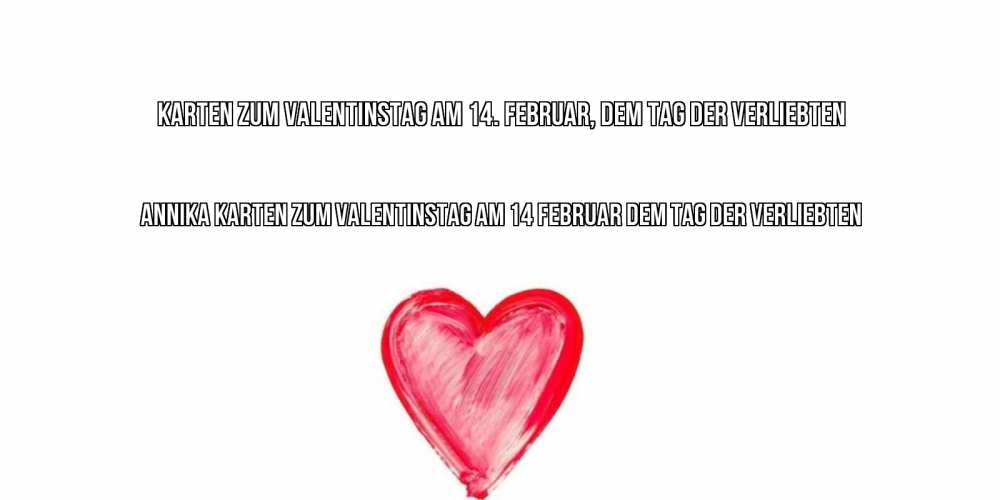 Открытка на каждый день с именем, Annika Karten zum Valentinstag am 14. Februar, dem Tag der Verliebten сердце нарисованное Прикольная открытка с пожеланием онлайн скачать бесплатно 