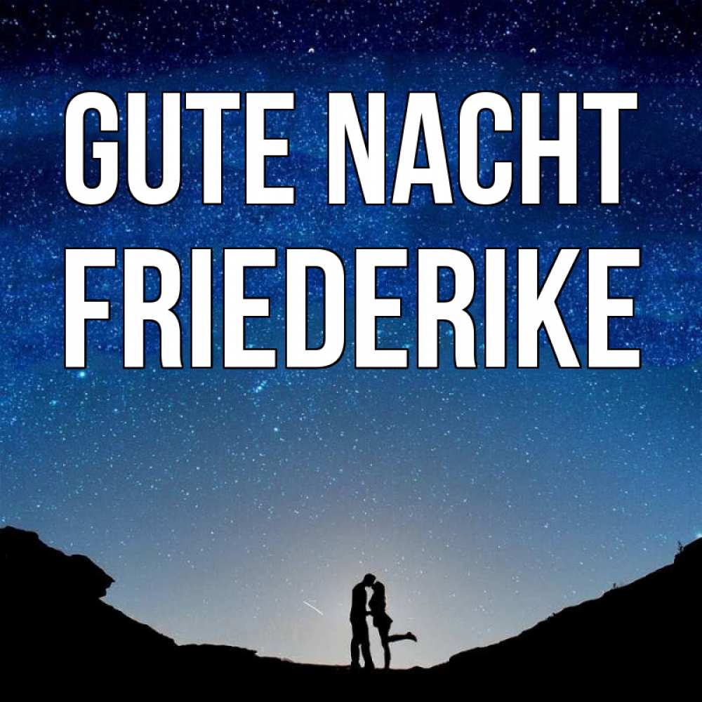 Открытка на каждый день с именем, Friederike Gute Nacht звездное небо и люди Прикольная открытка с пожеланием онлайн скачать бесплатно 