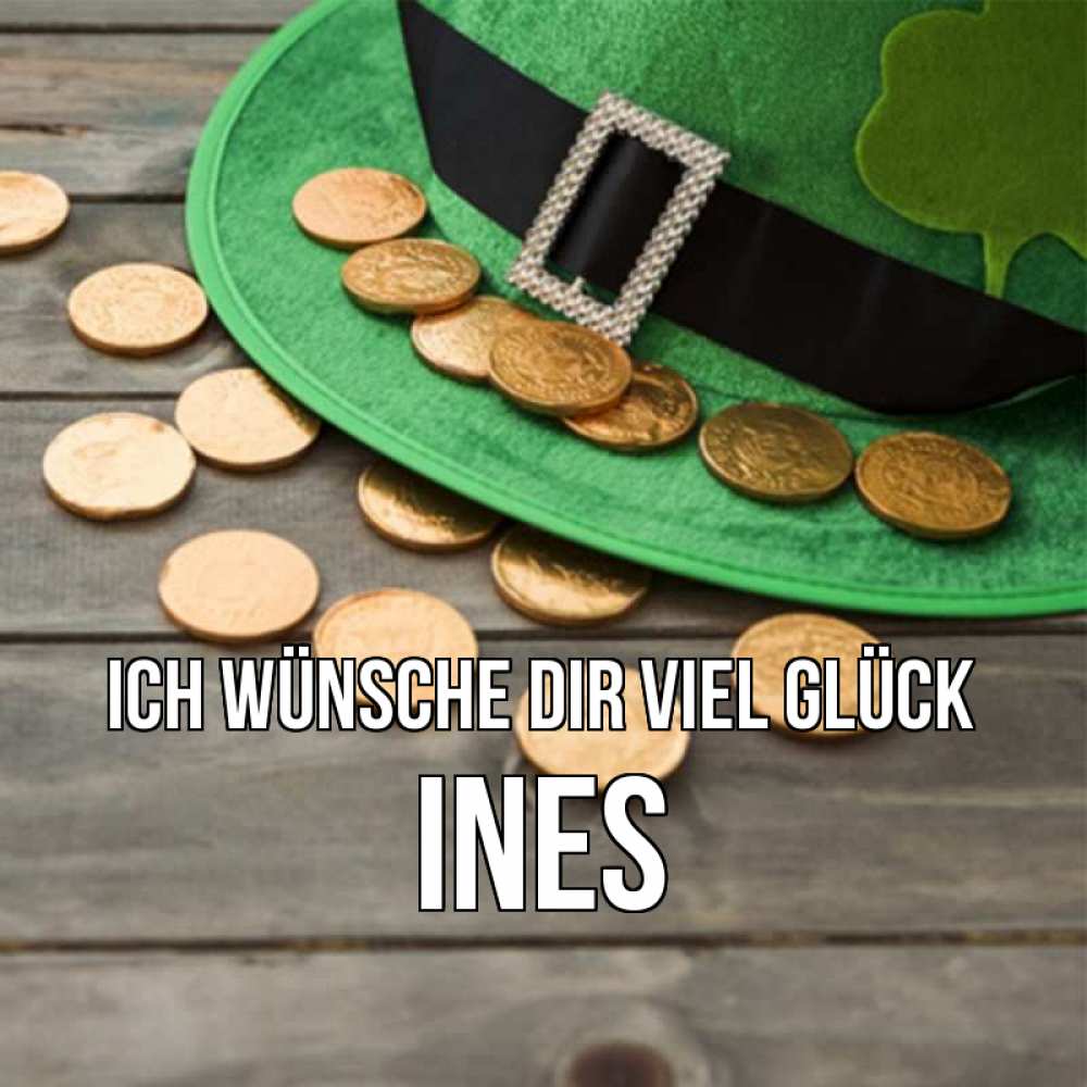 Открытка на каждый день с именем, Ines Ich wünsche dir viel Glück монеты Прикольная открытка с пожеланием онлайн скачать бесплатно 