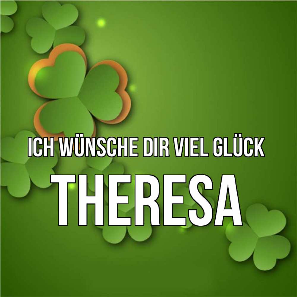 Открытка на каждый день с именем, Theresa Ich wünsche dir viel Glück много трехлистных листочков клевера Прикольная открытка с пожеланием онлайн скачать бесплатно 