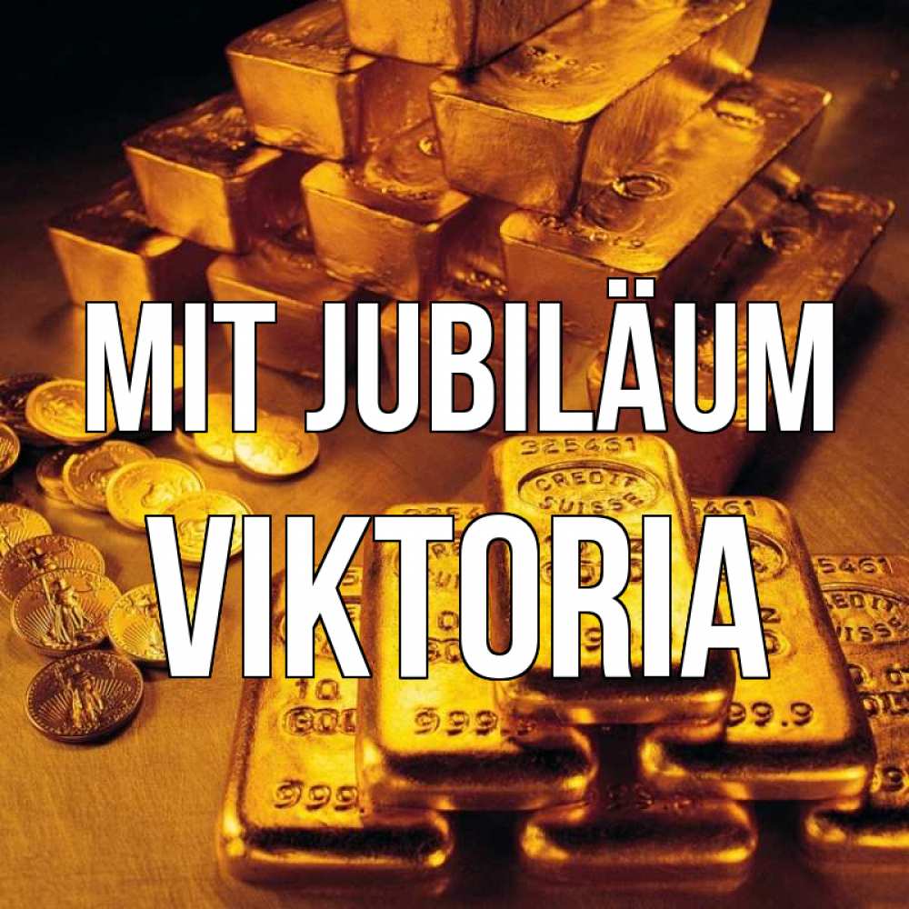 Открытка на каждый день с именем, Viktoria Mit Jubiläum со слитками золота и золотыми монетами Прикольная открытка с пожеланием онлайн скачать бесплатно 