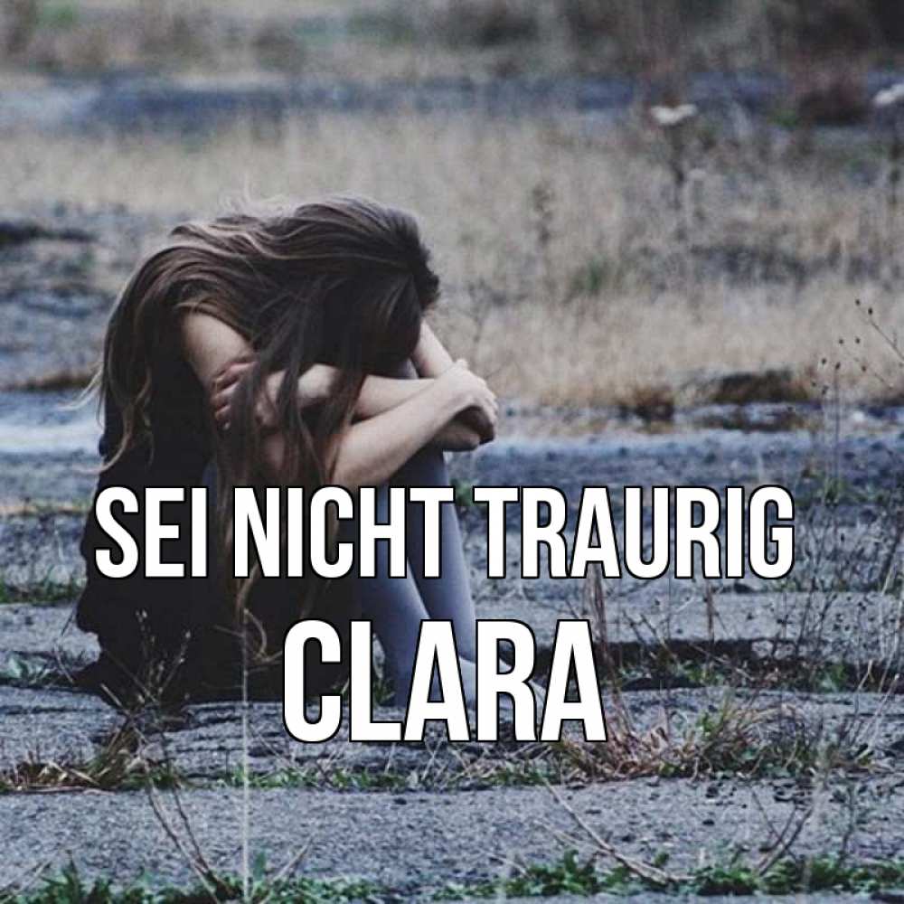 Открытка на каждый день с именем, Clara Sei nicht traurig длинные волосы и камни Прикольная открытка с пожеланием онлайн скачать бесплатно 