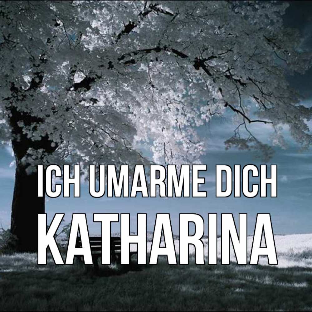Открытка на каждый день с именем, Katharina Ich umarme dich дерево Прикольная открытка с пожеланием онлайн скачать бесплатно 