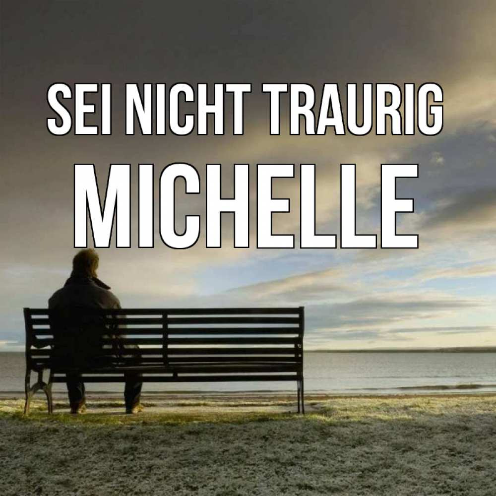 Открытка на каждый день с именем, Michelle Sei nicht traurig озеро Прикольная открытка с пожеланием онлайн скачать бесплатно 