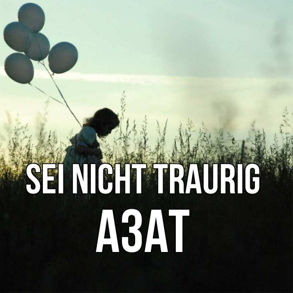 Открытка на каждый день с именем, Азат Sei nicht traurig ребенок Прикольная открытка с пожеланием онлайн скачать бесплатно 