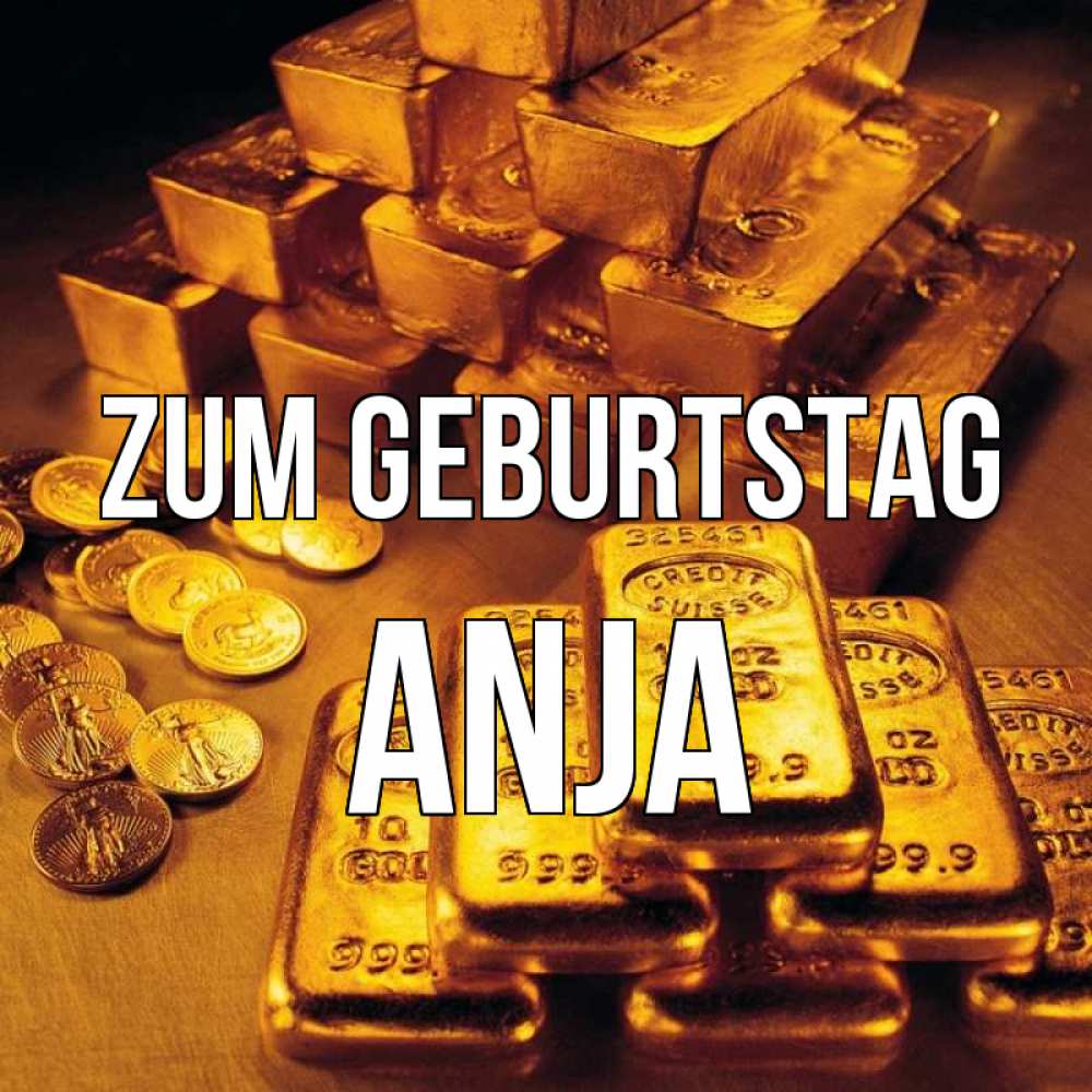 Открытка на каждый день с именем, Anja Zum Geburtstag со слитками золота и золотыми монетами Прикольная открытка с пожеланием онлайн скачать бесплатно 