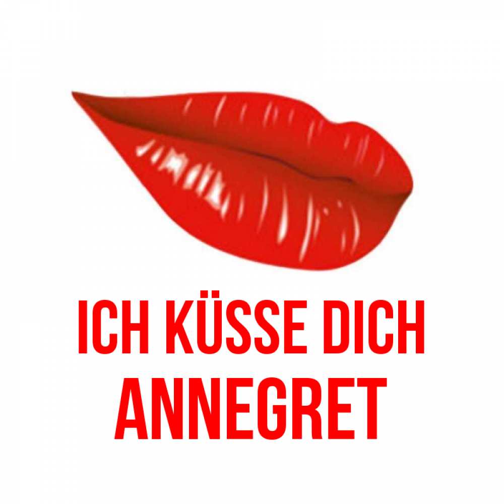 Открытка на каждый день с именем, Annegret Ich küsse dich губы на открытке Прикольная открытка с пожеланием онлайн скачать бесплатно 