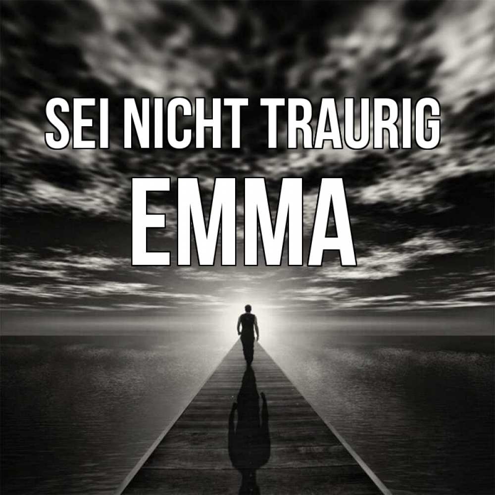 Открытка на каждый день с именем, Emma Sei nicht traurig человек Прикольная открытка с пожеланием онлайн скачать бесплатно 