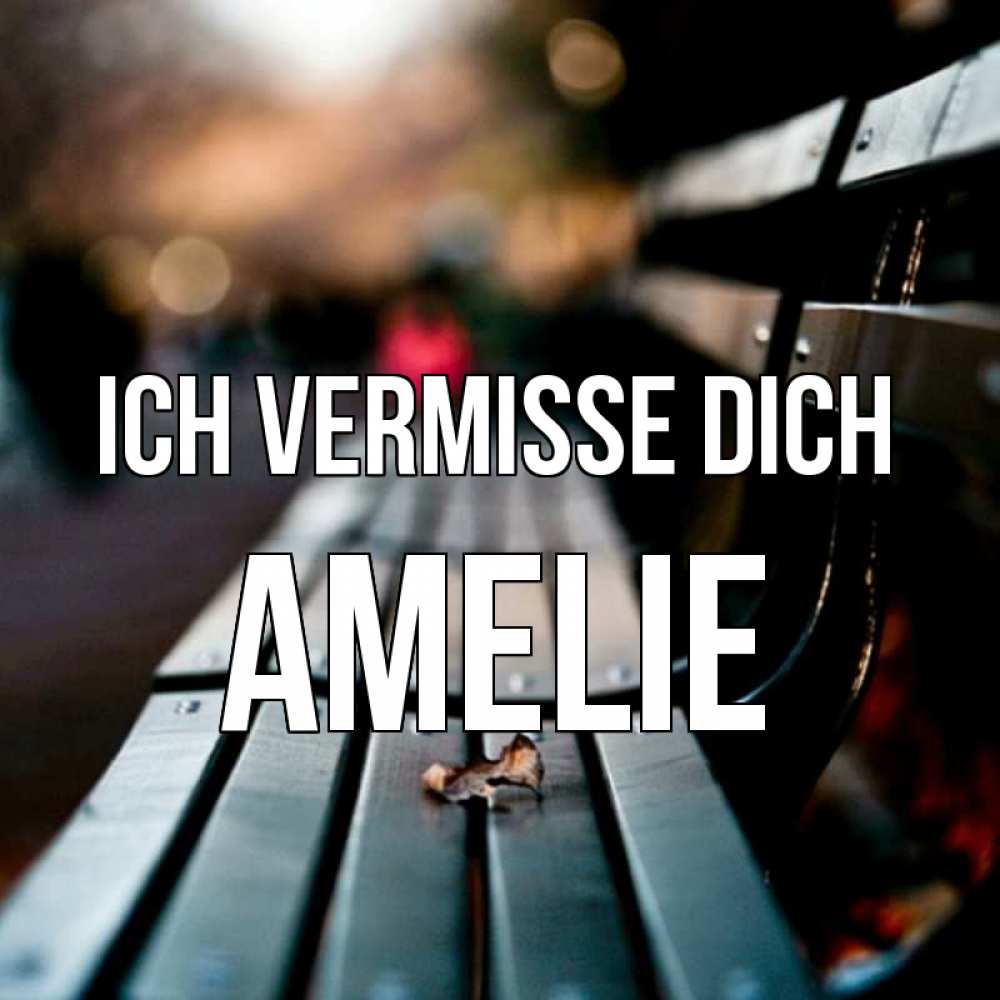 Открытка на каждый день с именем, Amelie Ich vermisse dich приходи скорее Прикольная открытка с пожеланием онлайн скачать бесплатно 