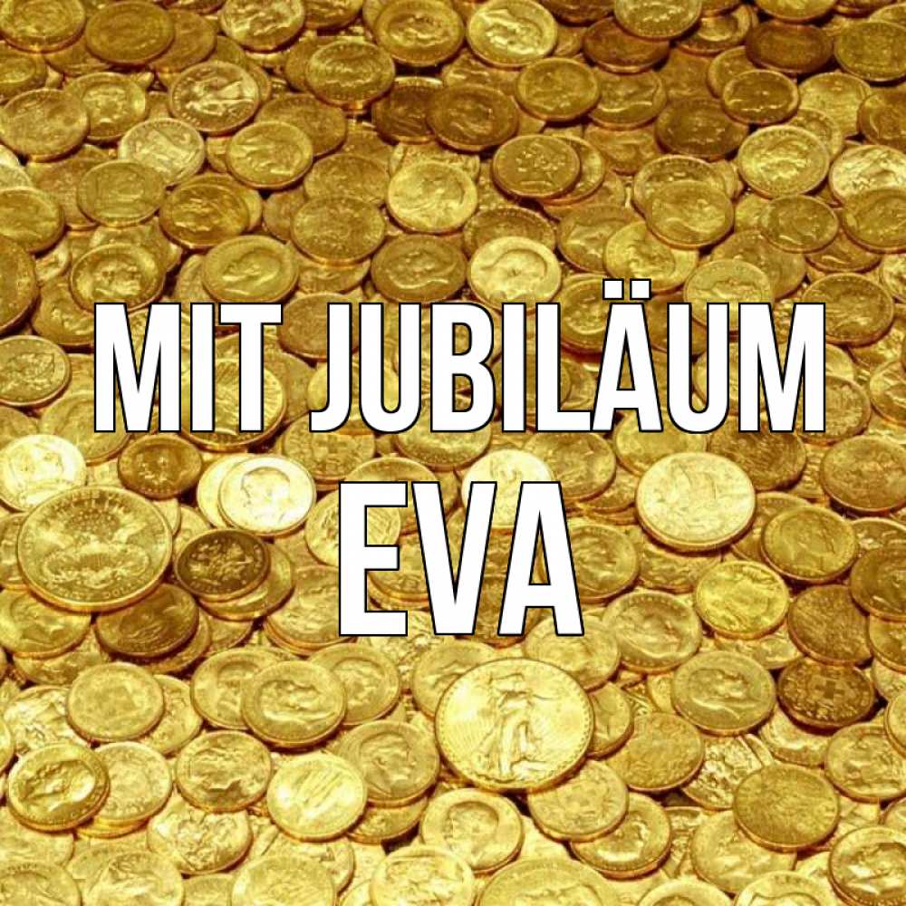 Открытка на каждый день с именем, Eva Mit Jubiläum с пожеланием разбогатеть Прикольная открытка с пожеланием онлайн скачать бесплатно 