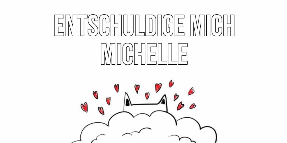 Открытка на каждый день с именем, Michelle Entschuldige mich прости меня Прикольная открытка с пожеланием онлайн скачать бесплатно 
