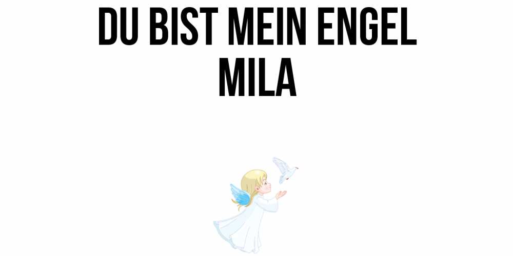Открытка на каждый день с именем, Mila Du bist mein Engel ангел, голубь Прикольная открытка с пожеланием онлайн скачать бесплатно 