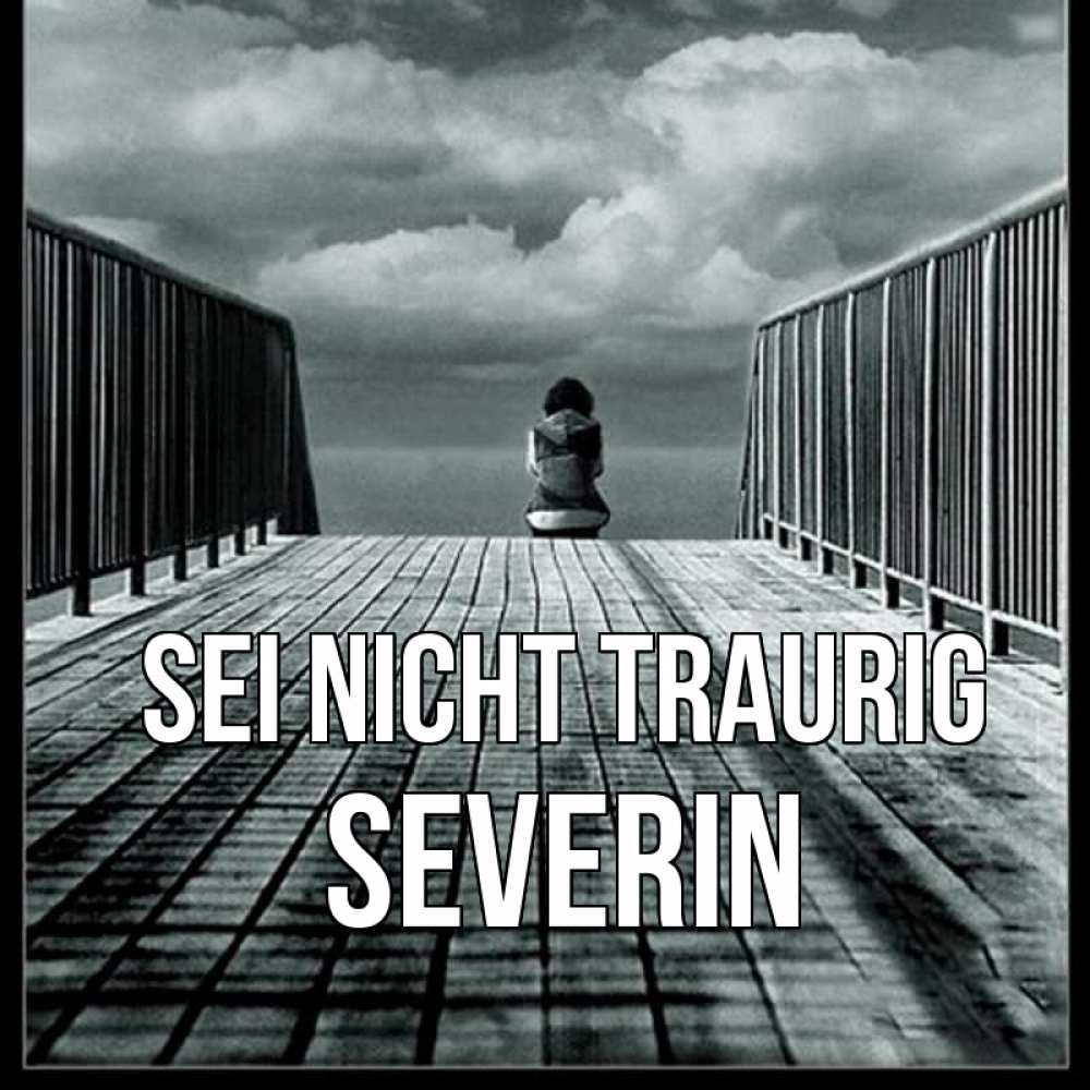 Открытка на каждый день с именем, Severin Sei nicht traurig облака пирс забор 1 Прикольная открытка с пожеланием онлайн скачать бесплатно 