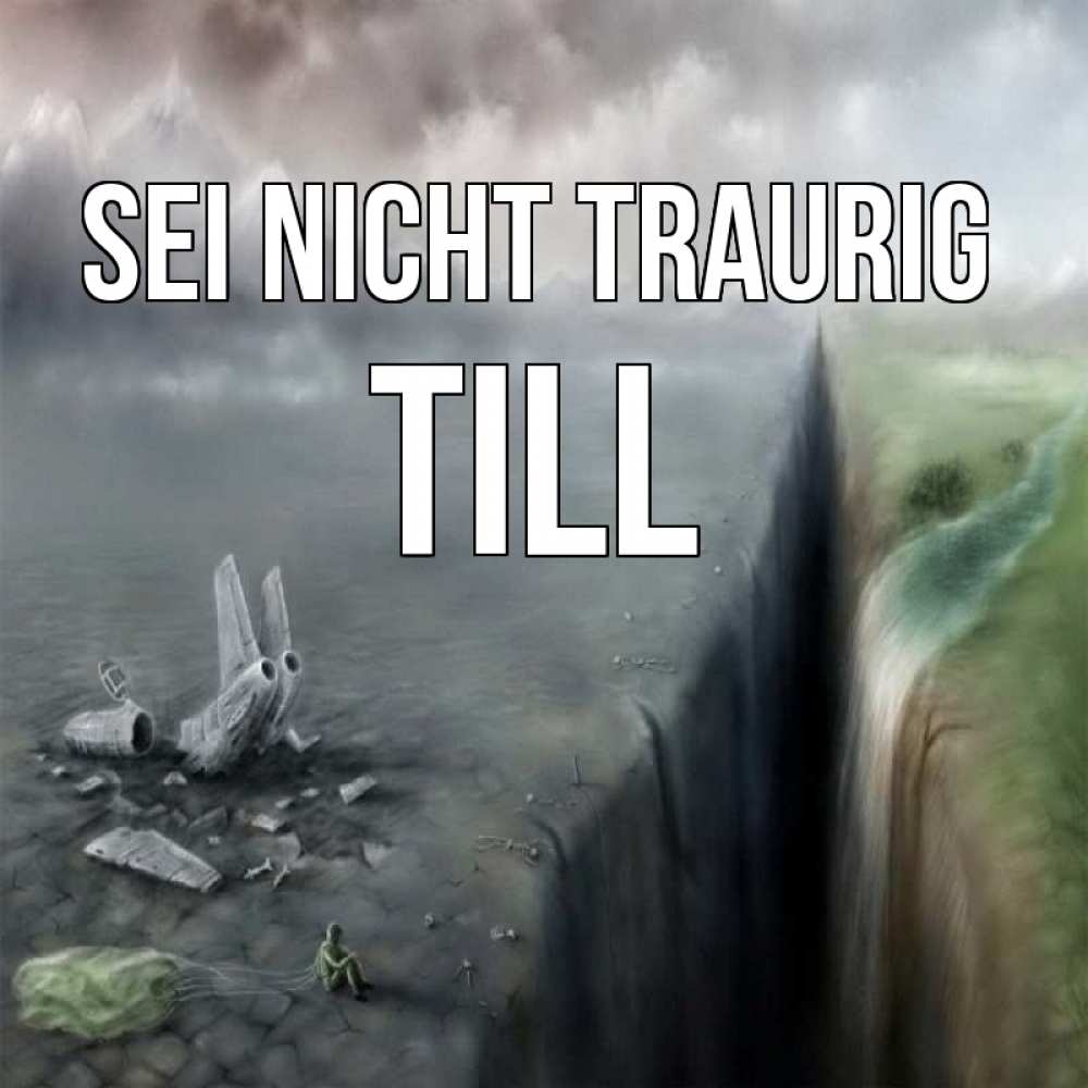 Открытка на каждый день с именем, Till Sei nicht traurig все спаслись. Прикольная открытка с пожеланием онлайн скачать бесплатно 