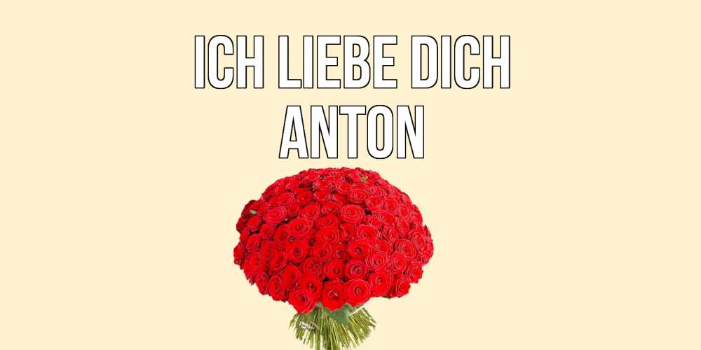 Открытка на каждый день с именем, Anton Ich liebe dich розы Прикольная открытка с пожеланием онлайн скачать бесплатно 
