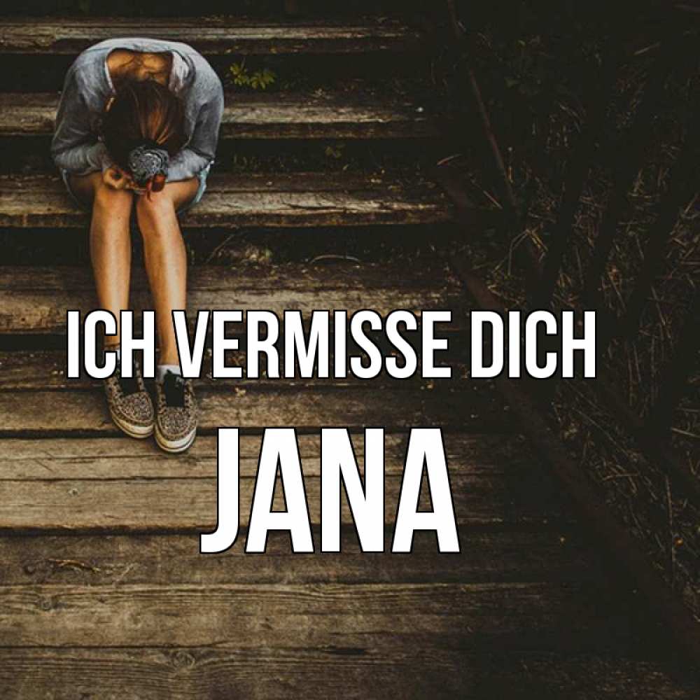 Открытка на каждый день с именем, Jana Ich vermisse dich грущу Прикольная открытка с пожеланием онлайн скачать бесплатно 