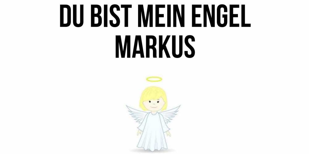 Открытка на каждый день с именем, Markus Du bist mein Engel ангел Прикольная открытка с пожеланием онлайн скачать бесплатно 