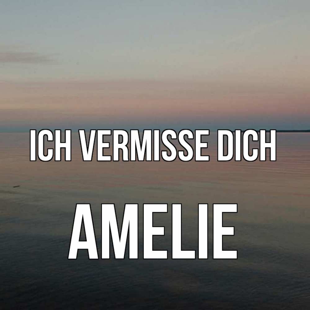 Открытка на каждый день с именем, Amelie Ich vermisse dich пусто Прикольная открытка с пожеланием онлайн скачать бесплатно 