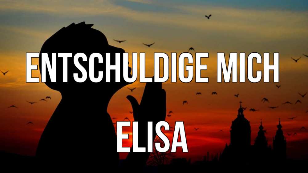 Открытка на каждый день с именем, Elisa Entschuldige mich прошу прощения Прикольная открытка с пожеланием онлайн скачать бесплатно 