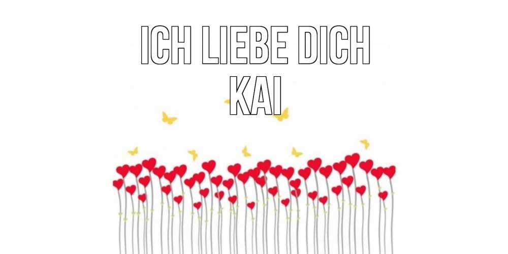 Открытка на каждый день с именем, Kai Ich liebe dich бабочки,сердечки Прикольная открытка с пожеланием онлайн скачать бесплатно 