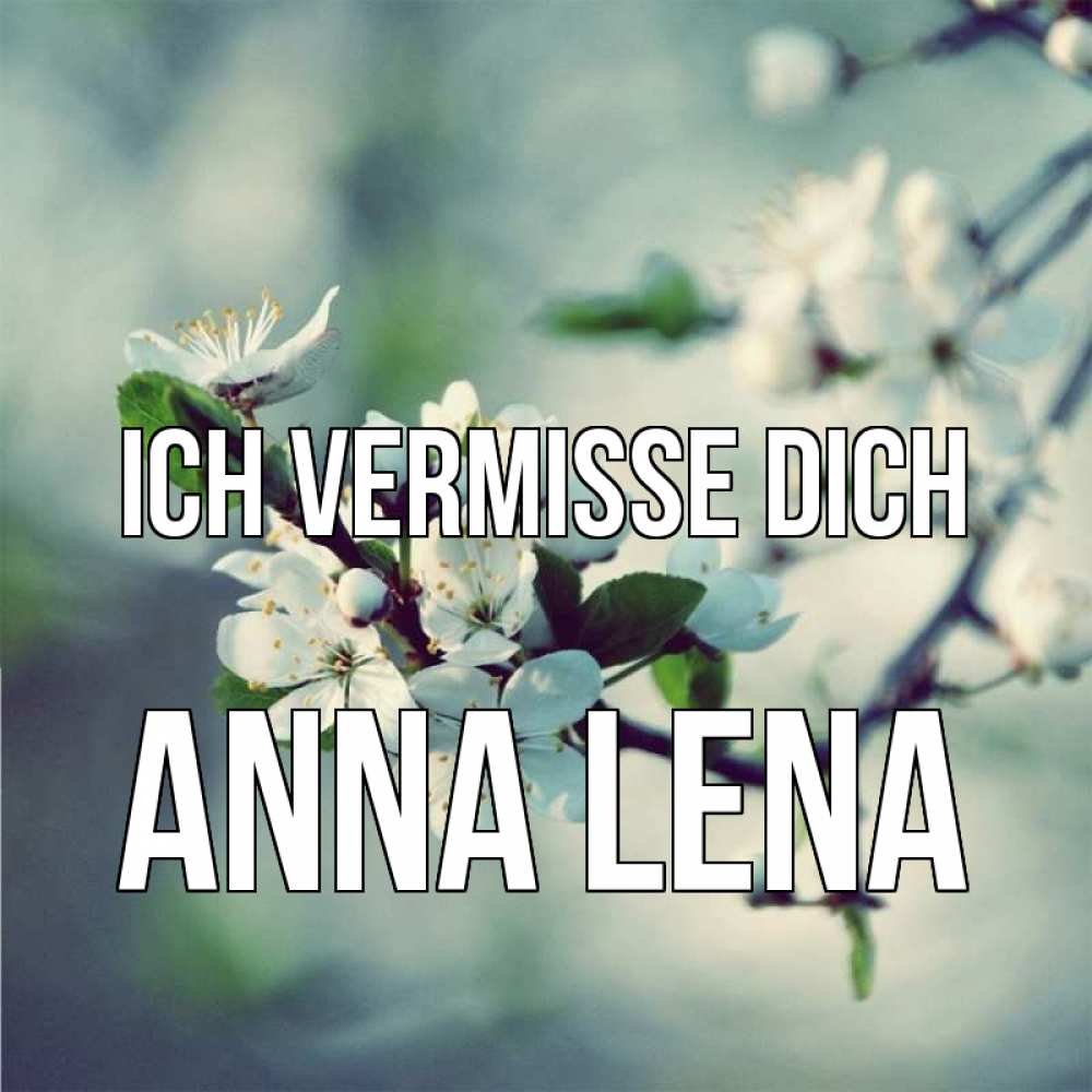 Открытка на каждый день с именем, Anna-Lena Ich vermisse dich весна Прикольная открытка с пожеланием онлайн скачать бесплатно 