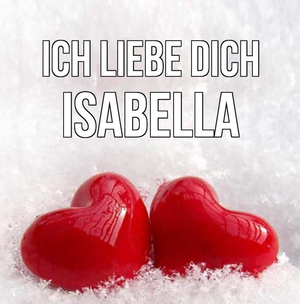 Открытка на каждый день с именем, Isabella Ich liebe dich вечная любовь Прикольная открытка с пожеланием онлайн скачать бесплатно 