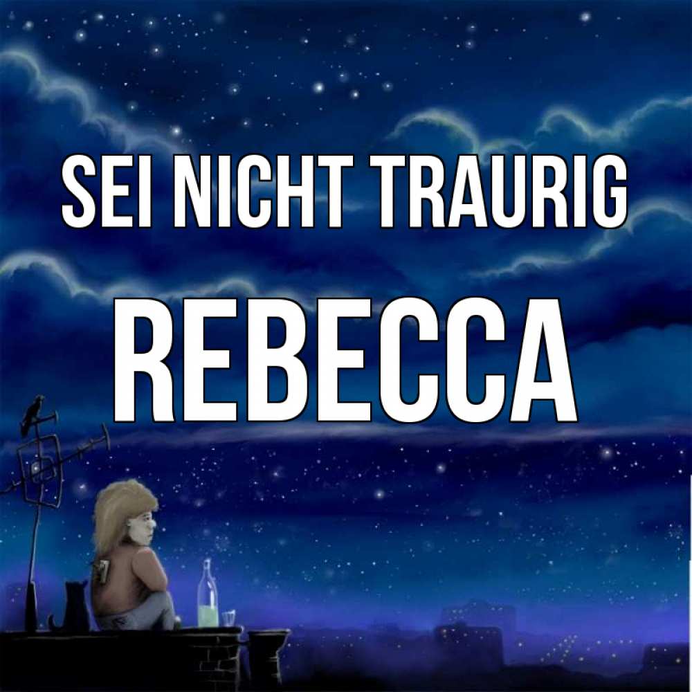 Открытка на каждый день с именем, Rebecca Sei nicht traurig город с крыши Прикольная открытка с пожеланием онлайн скачать бесплатно 