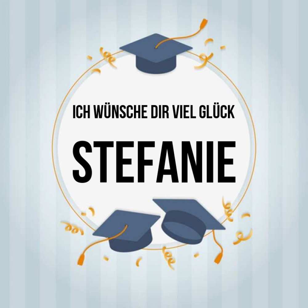 Открытка на каждый день с именем, Stefanie Ich wünsche dir viel Glück для студентов Прикольная открытка с пожеланием онлайн скачать бесплатно 