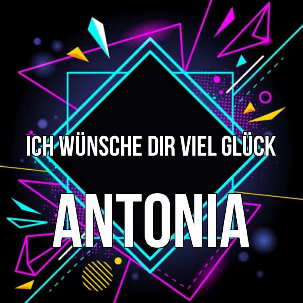 Открытка на каждый день с именем, Antonia Ich wünsche dir viel Glück рамочки Прикольная открытка с пожеланием онлайн скачать бесплатно 