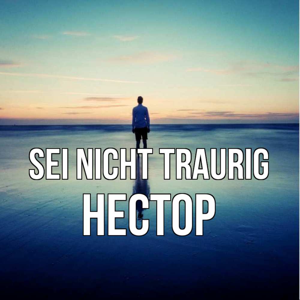 Открытка на каждый день с именем, Нестор Sei nicht traurig небо и гладь льда Прикольная открытка с пожеланием онлайн скачать бесплатно 